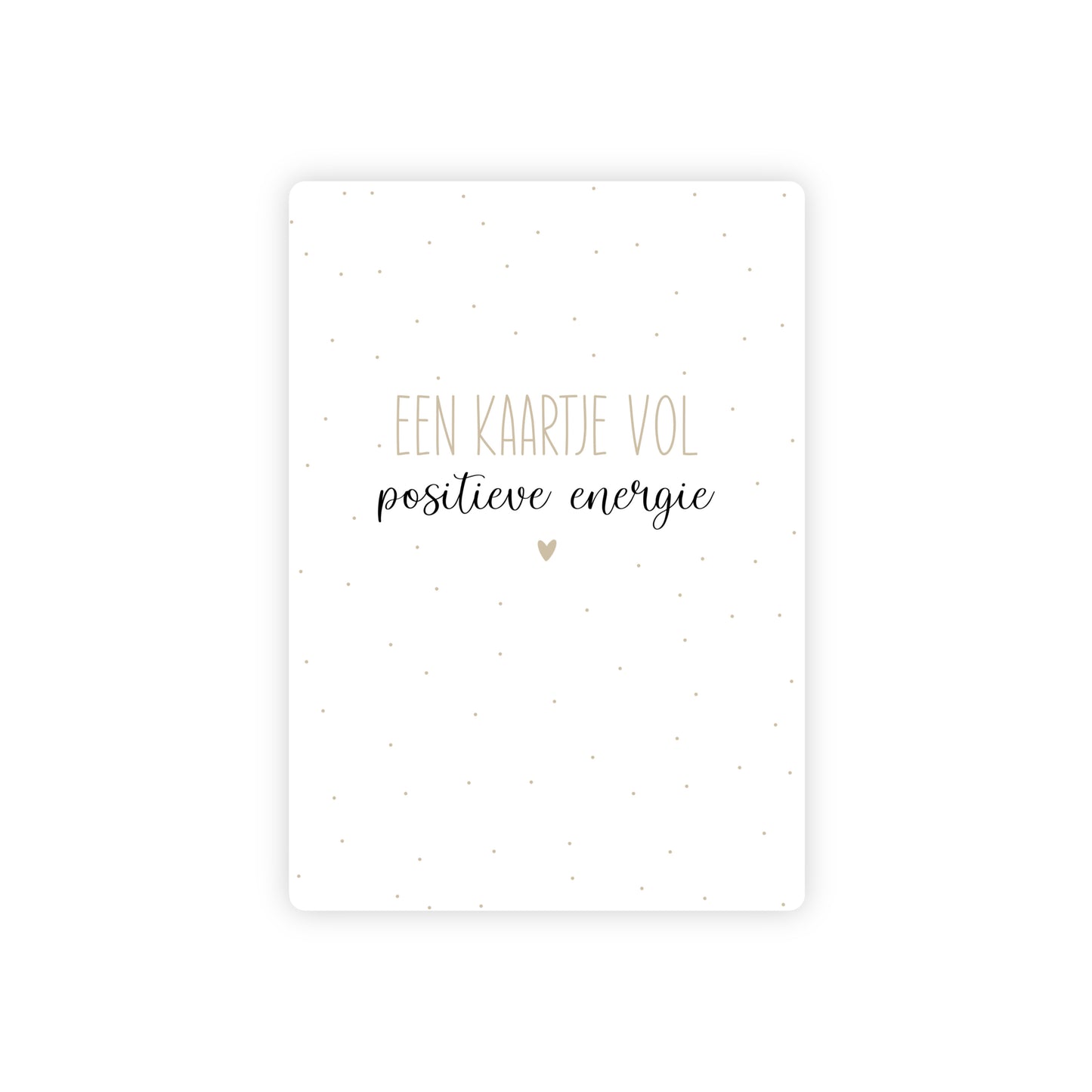 Ansichtkaart - een kaartje vol positieve energie - beige - A6