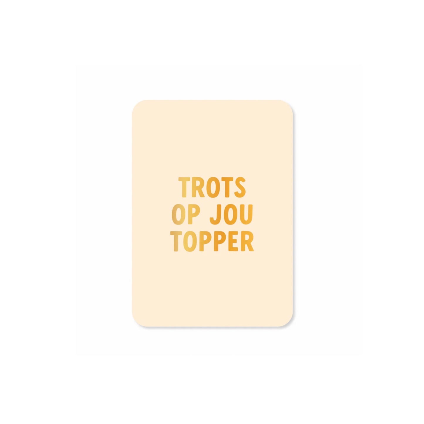 Ansichtkaart - trots op jou topper