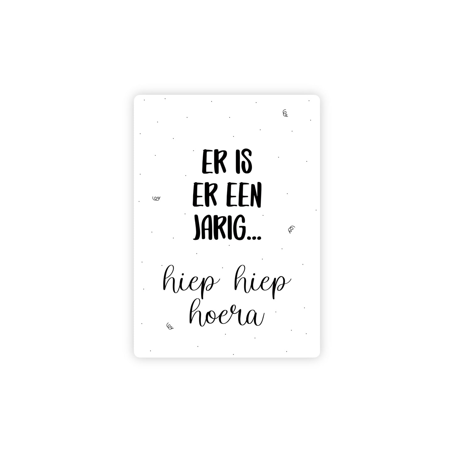 Ansichtkaart - er is er een jarig - zwart/wit - A6