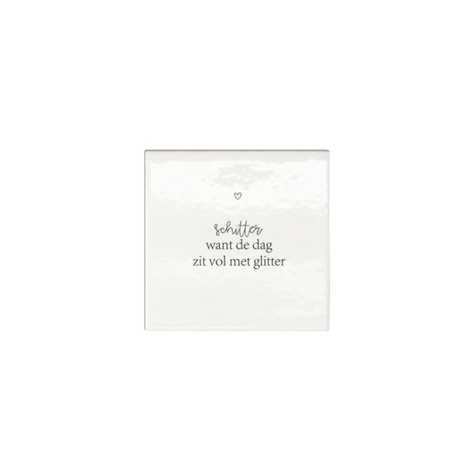 Tegeltje - schitter want de dag zit vol glitter